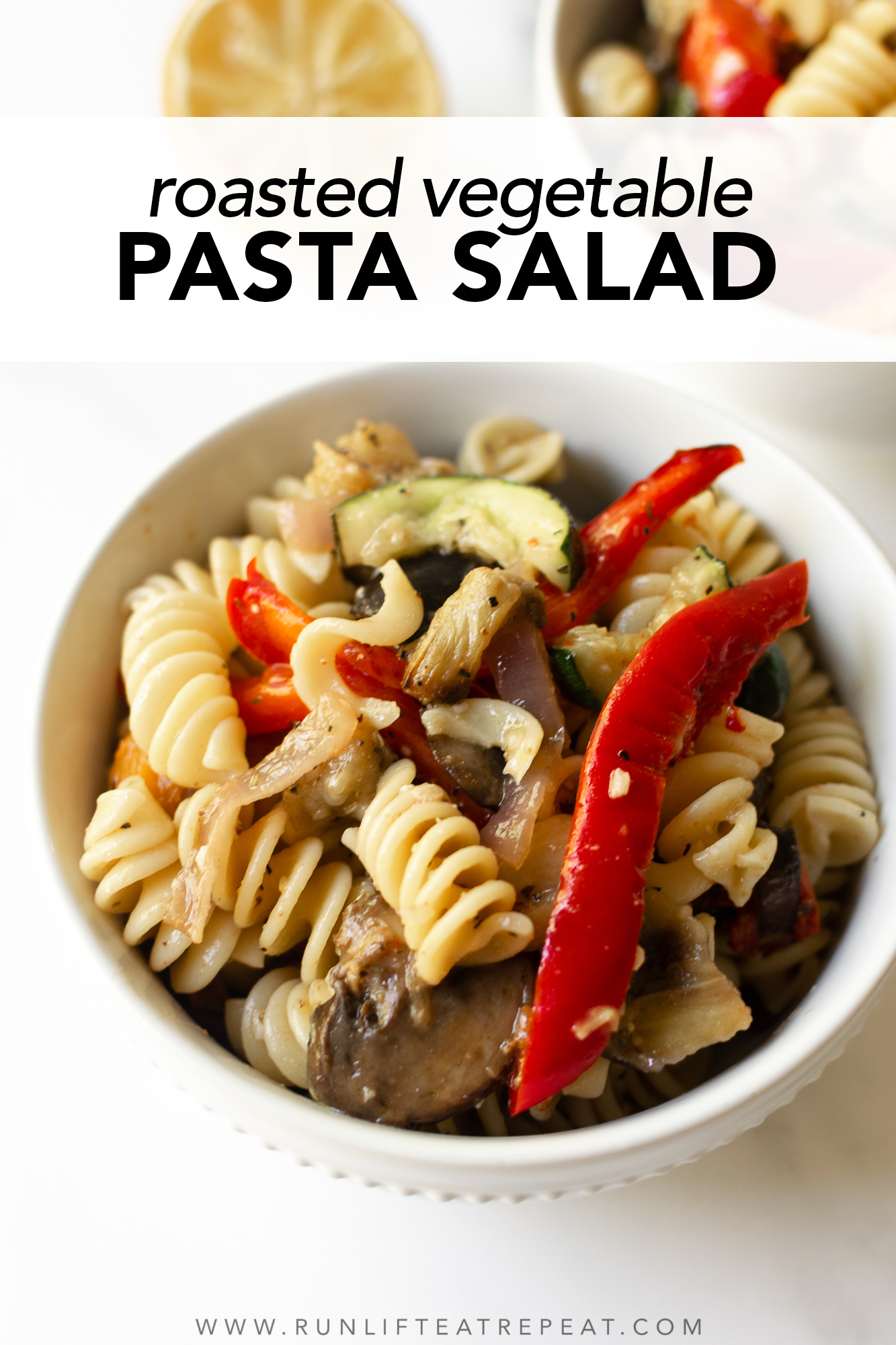 Roasted Vegetable Pasta Salad - Run Lift Eat Repeat