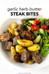 These garlic herb butter steak bites with potatoes are an incredibly simple meal that is flavor packed and made in one pan. Paired with a salad, this is a meal that the entire family with love!