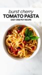 burst cherry tomato pasta in a white bowl with tomatoes and basil with overlay text "burst cherry tomato pasta easy one pot recipe".